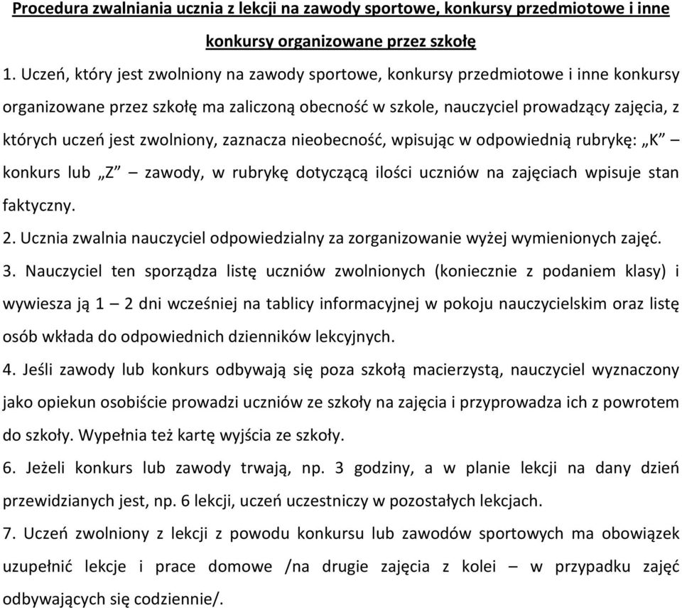 zwolniony, zaznacza nieobecność, wpisując w odpowiednią rubrykę: K konkurs lub Z zawody, w rubrykę dotyczącą ilości uczniów na zajęciach wpisuje stan faktyczny. 2.