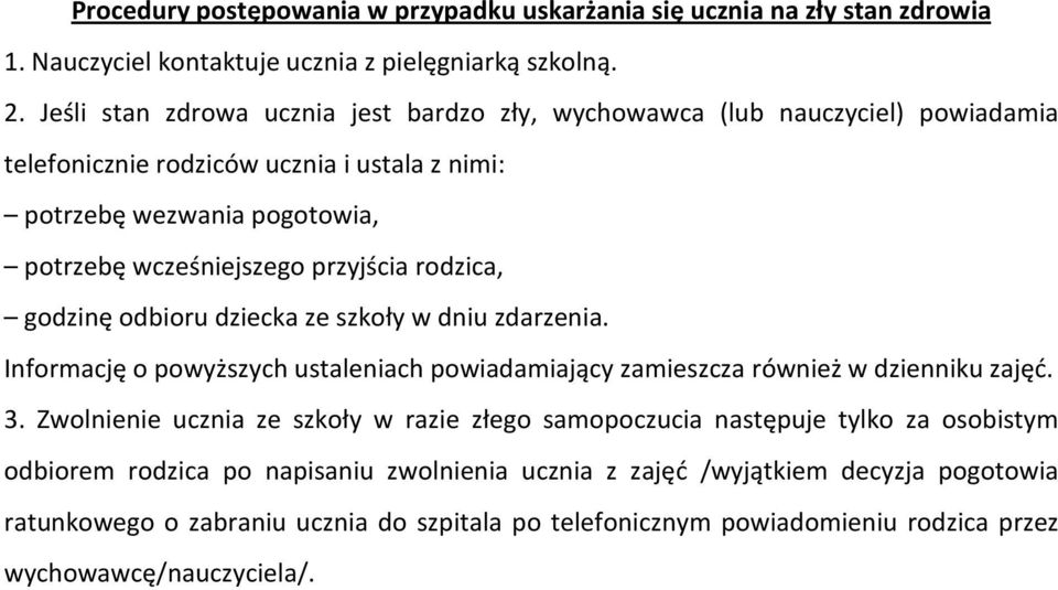 przyjścia rodzica, godzinę odbioru dziecka ze szkoły w dniu zdarzenia. Informację o powyższych ustaleniach powiadamiający zamieszcza również w dzienniku zajęć. 3.