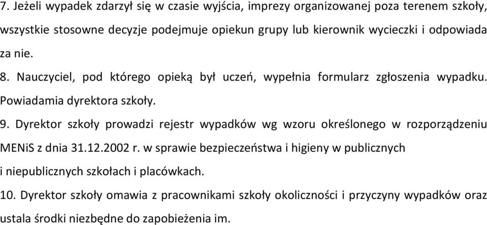 Dyrektor szkoły prowadzi rejestr wypadków wg wzoru określonego w rozporządzeniu MENiS z dnia 31.12.2002 r.