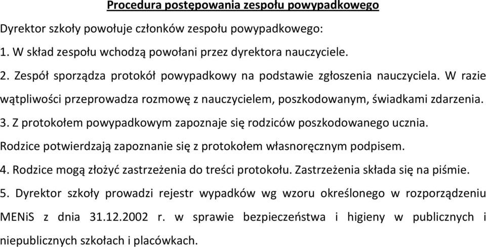 Z protokołem powypadkowym zapoznaje się rodziców poszkodowanego ucznia. Rodzice potwierdzają zapoznanie się z protokołem własnoręcznym podpisem. 4.