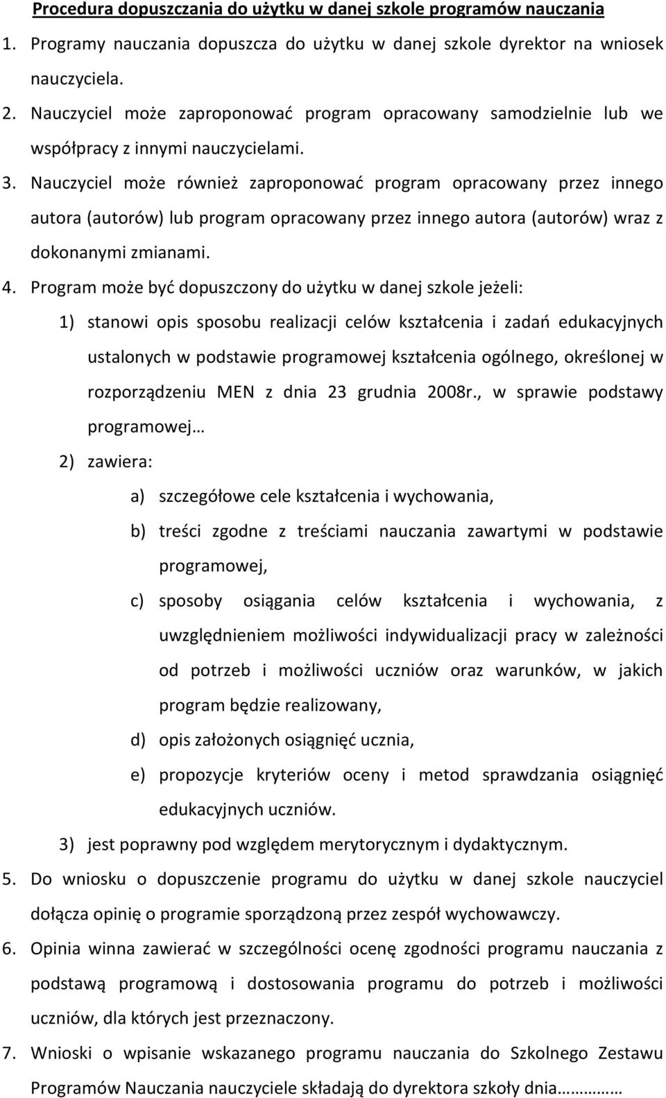 Nauczyciel może również zaproponować program opracowany przez innego autora (autorów) lub program opracowany przez innego autora (autorów) wraz z dokonanymi zmianami. 4.