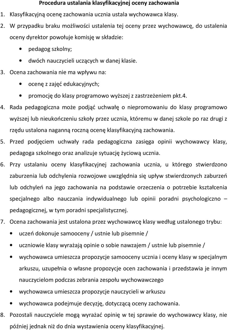 Ocena zachowania nie ma wpływu na: ocenę z zajęć edukacyjnych; promocję do klasy programowo wyższej z zastrzeżeniem pkt.4. 4.