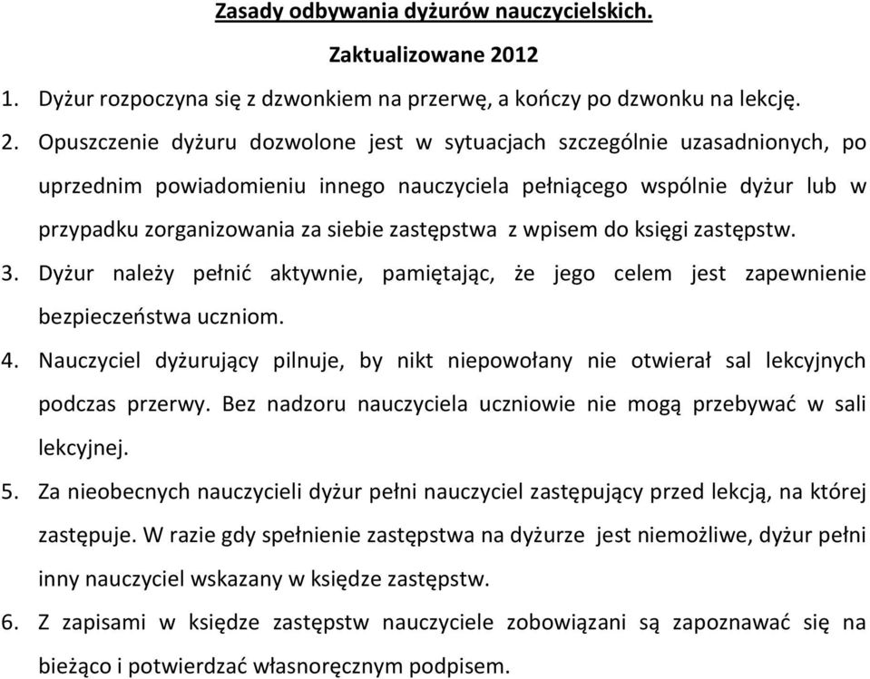 Opuszczenie dyżuru dozwolone jest w sytuacjach szczególnie uzasadnionych, po uprzednim powiadomieniu innego nauczyciela pełniącego wspólnie dyżur lub w przypadku zorganizowania za siebie zastępstwa z