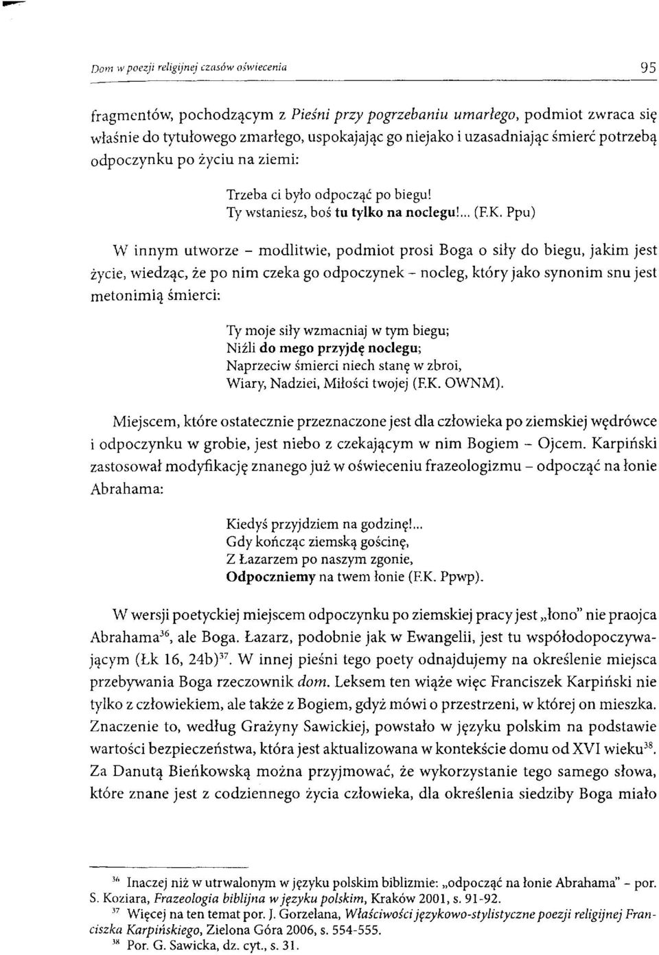 Ppu) W innym utworze - modlitwie, podmiot prosi Boga o siły do biegu, jakim jest życie, wiedząc, że po nim czeka go odpoczynek- nocleg, który jako synonim snu jest metonimią śmierci: Ty moje siły