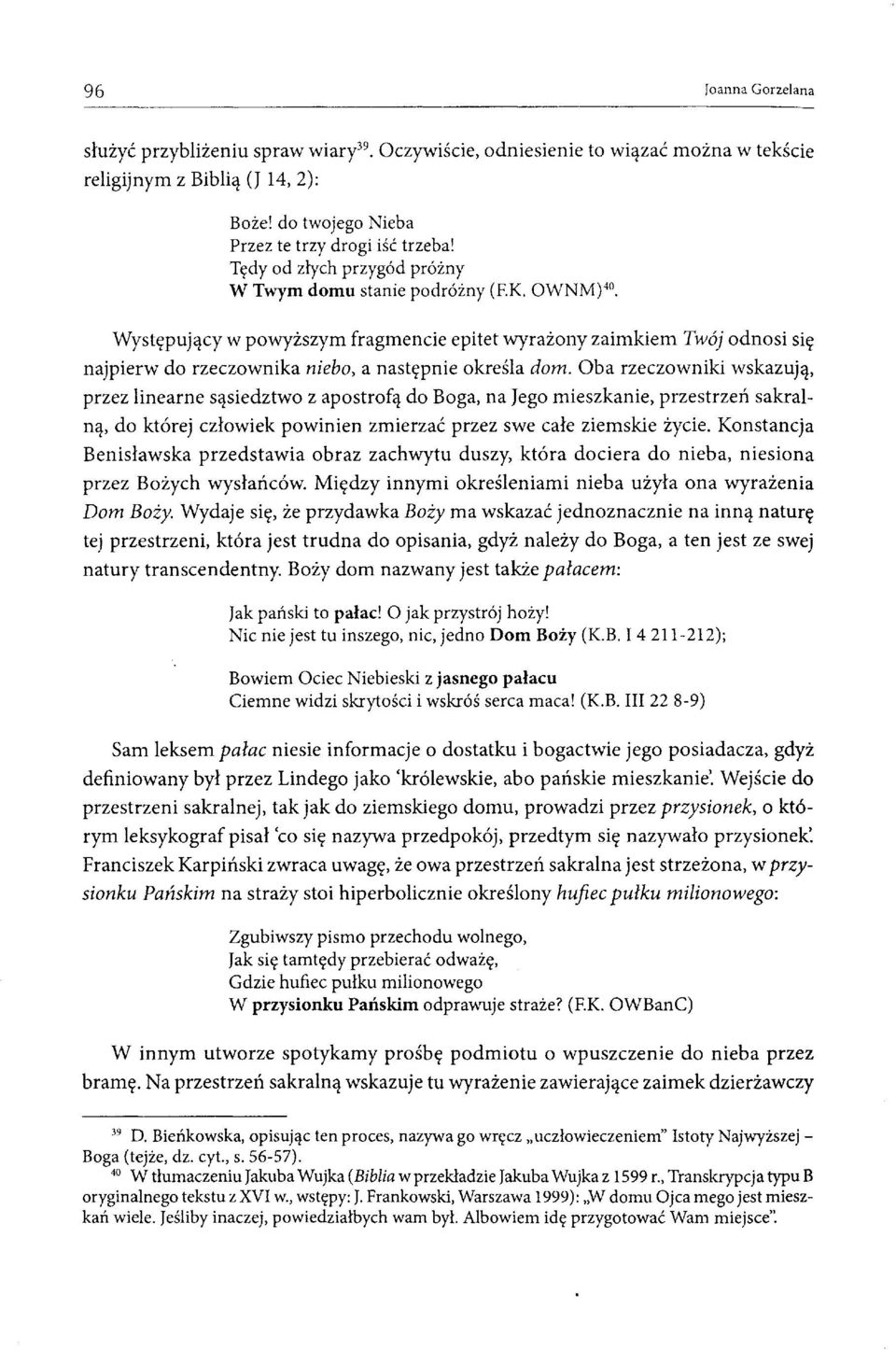 K OWNM) 40 Występujący w powyższym fragmencie epitet wyrażony zaimkiem Twój odnosi się najpierw do rzeczownika niebo, a następnie określa dom.