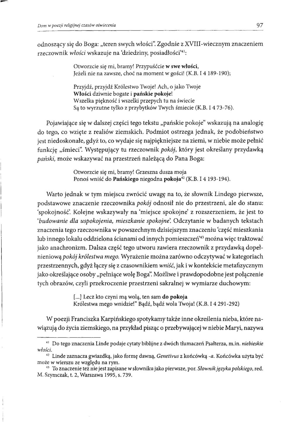 I 4 189-190); Przyjdź, przyjdź Królestwo Twoje! Ach, o jako Twoje Włości dziwnie bogate i pańskie pokoje!