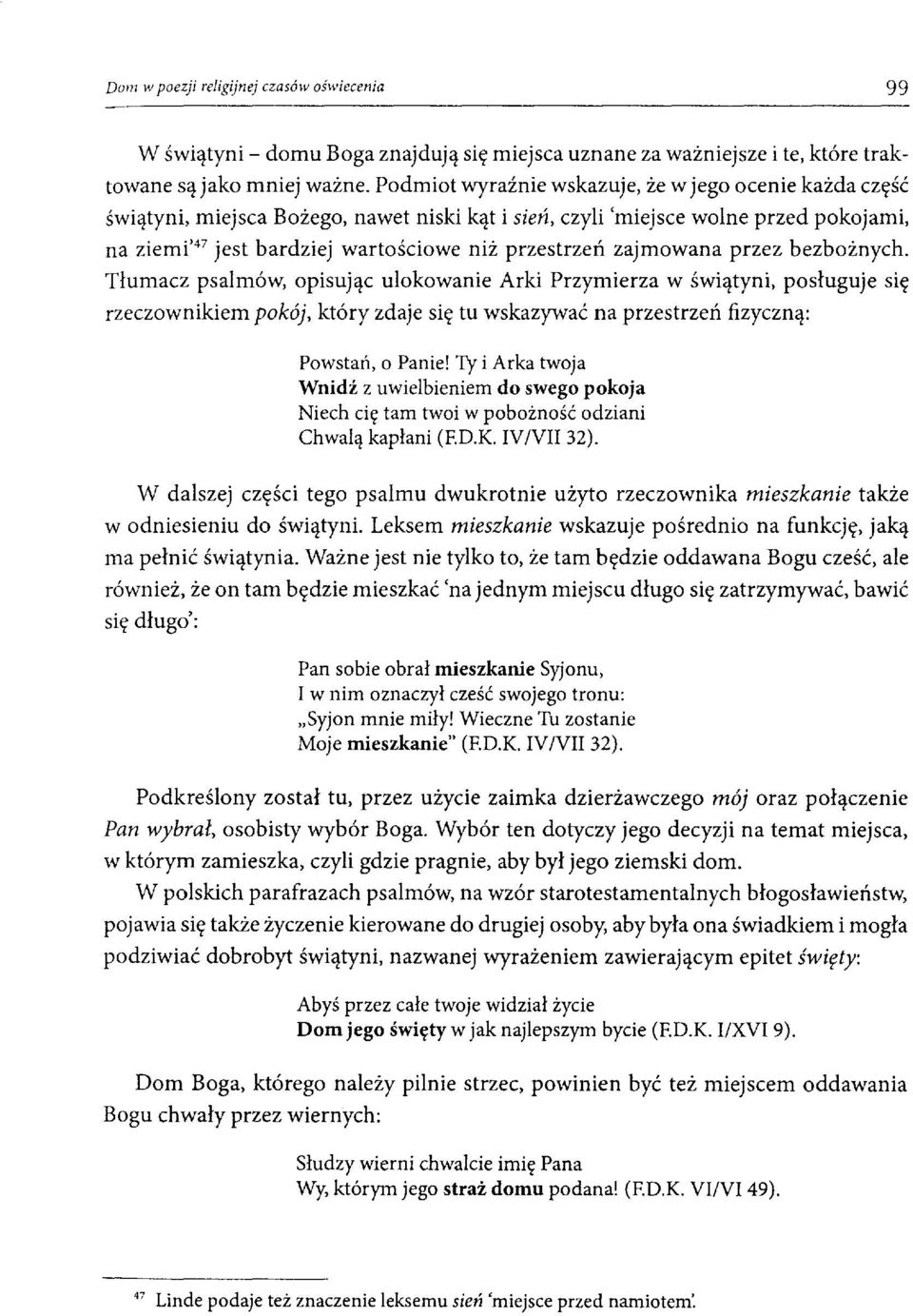 zajmowana przez bezbożnych. Tłumacz psalmów, opisując ulokowanie Arki Przymierza w świątyni, rzeczownikiem pokój, który zdaje się tu wskazywać na przestrzeń fizyczną: Powstań, o Panie!