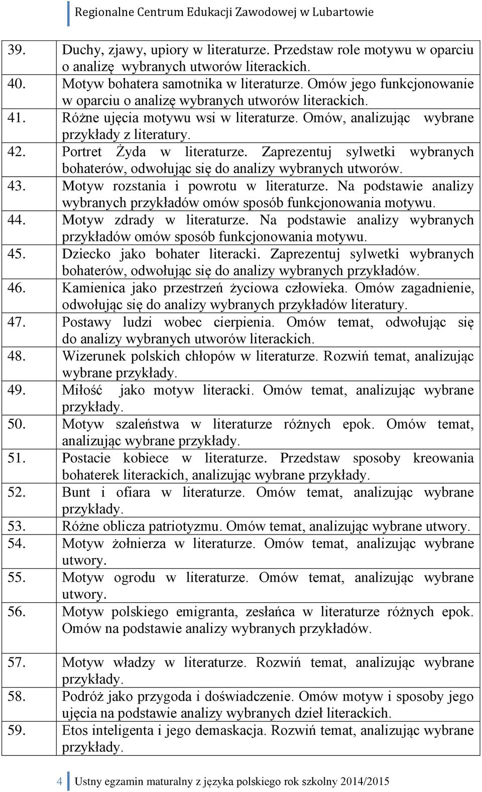 Zaprezentuj sylwetki wybranych bohaterów, odwołując się do analizy wybranych utworów. 43. Motyw rozstania i powrotu w literaturze.