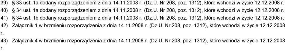 1b dodany rozporządzeniem z dnia 14.11.2008 r. (Dz.U. Nr 208, poz. 1312), które wchodzi w życie 12.12.2008 r. 42) Załącznik 1 w brzmieniu rozporządzenia z dnia 14.