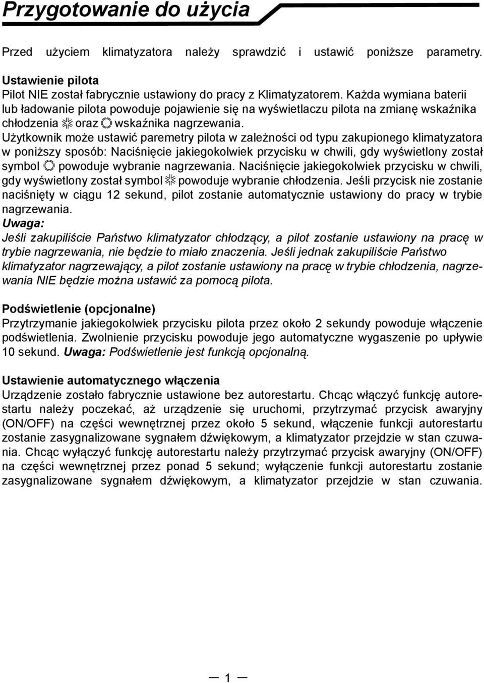 Użytkownik może ustawić paremetry pilota w zależności od typu zakupionego klimatyzatora w poniższy sposób: Naciśnięcie jakiegokolwiek przycisku w chwili, gdy wyświetlony został symbol powoduje