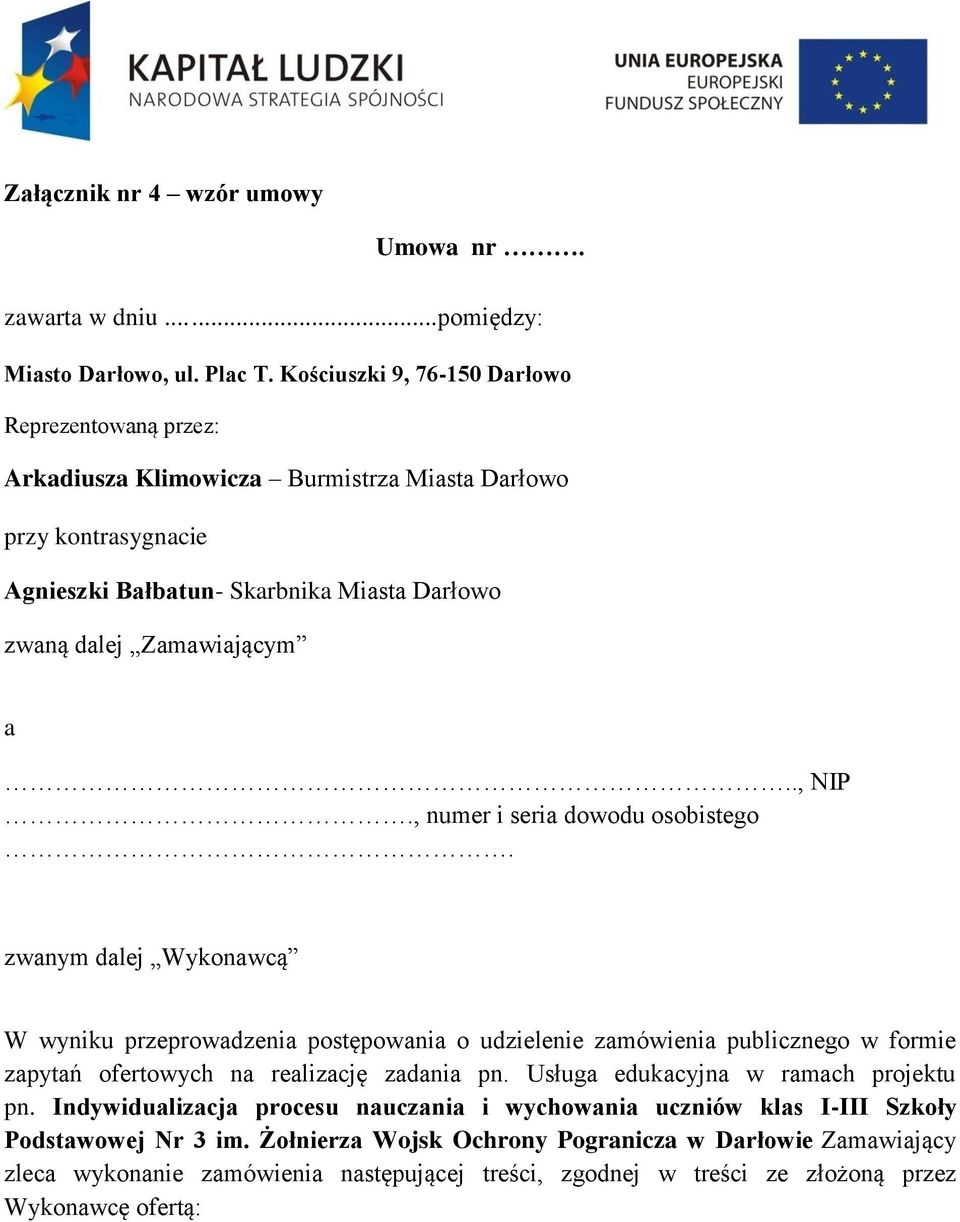 ., NIP., numer i seria dowodu osobistego. zwanym dalej Wykonawcą W wyniku przeprowadzenia postępowania o udzielenie zamówienia publicznego w formie zapytań ofertowych na realizację zadania pn.