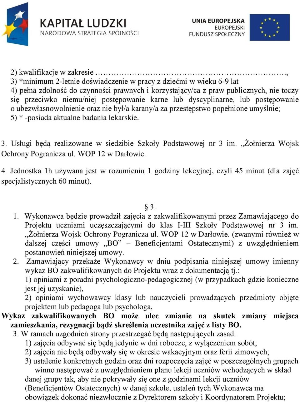 karne lub dyscyplinarne, lub postępowanie o ubezwłasnowolnienie oraz nie był/a karany/a za przestępstwo popełnione umyślnie; 5) * -posiada aktualne badania lekarskie. 3.