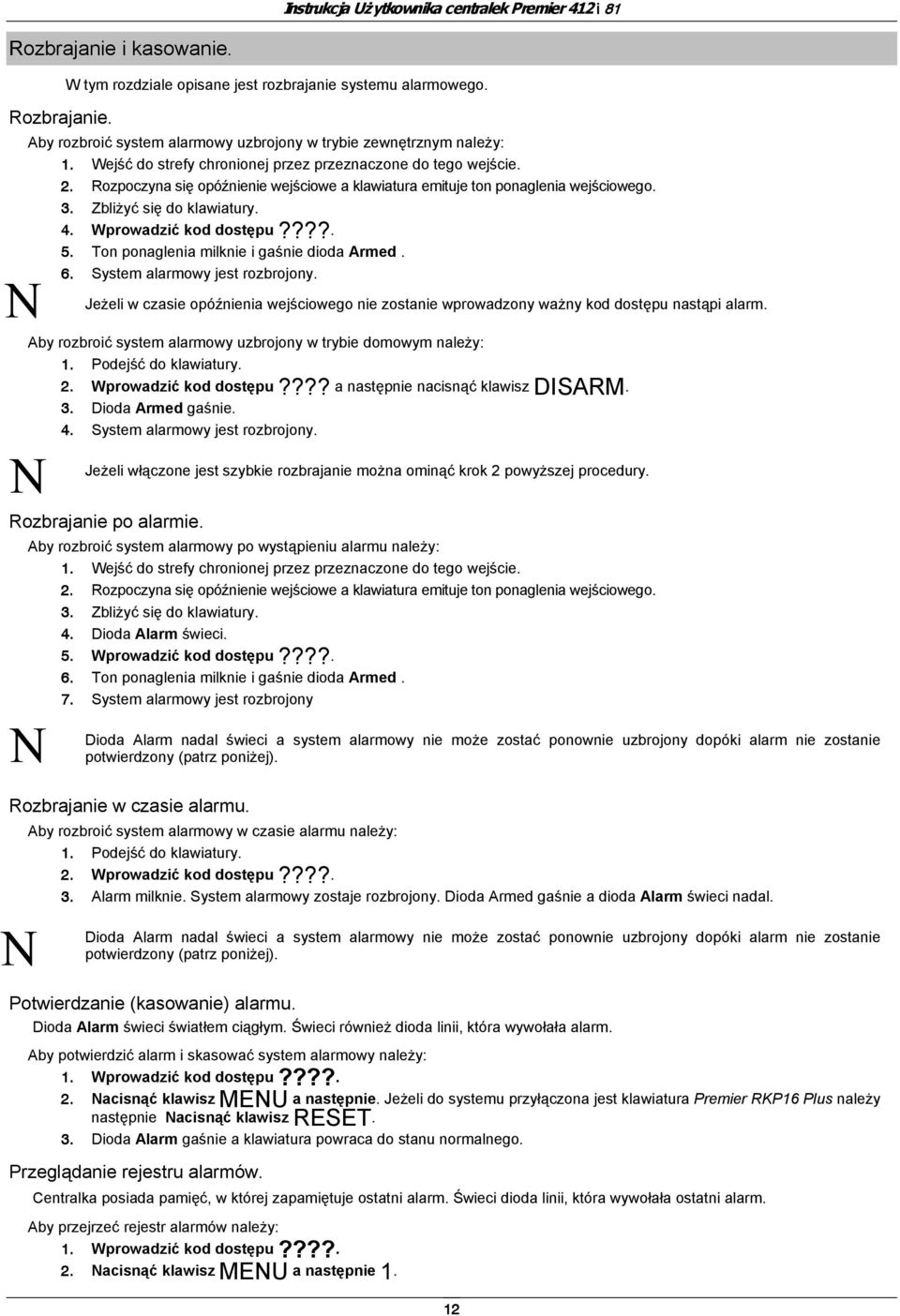 Wprowadzić kod dostępu????. 5. Ton ponaglenia milknie i gaśnie dioda Armed. 6. System alarmowy jest rozbrojony.