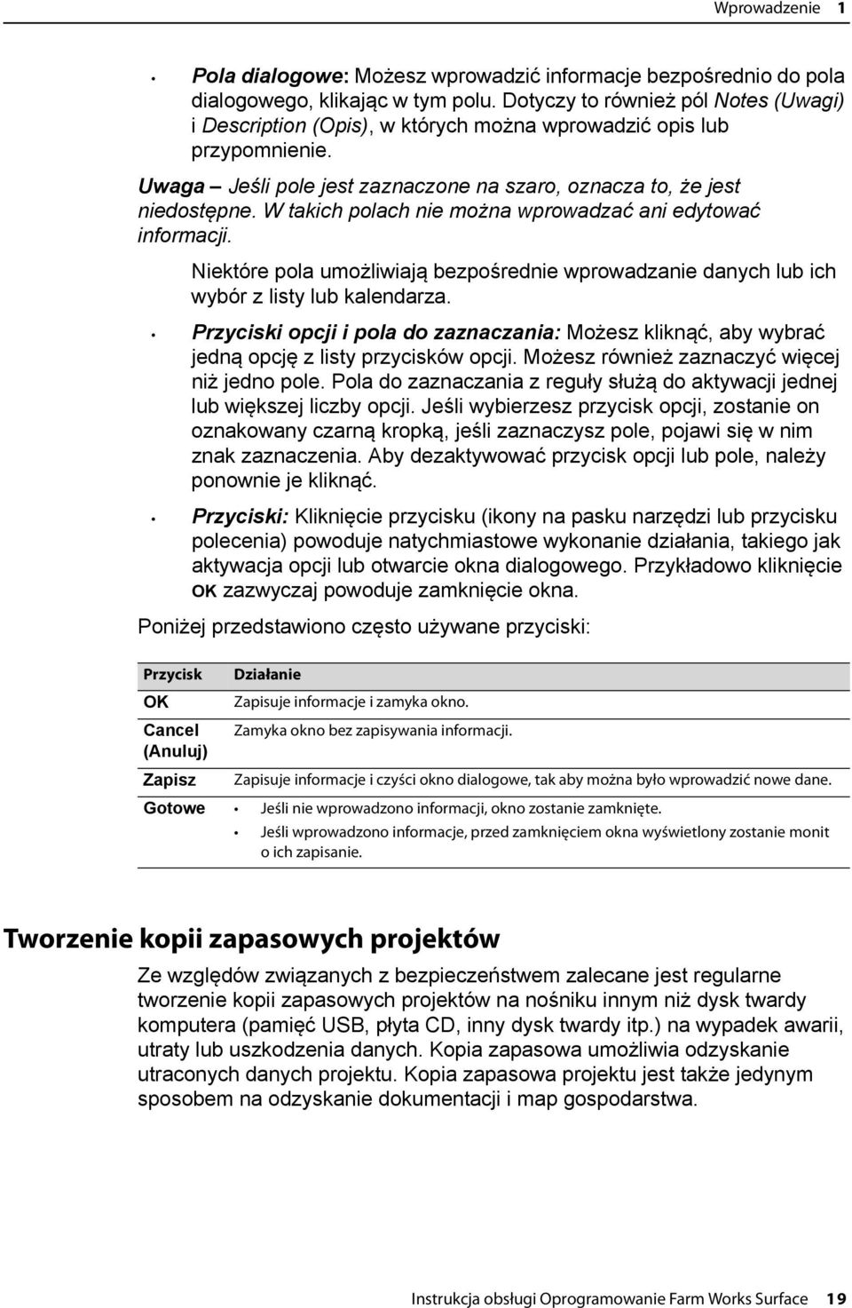 W takich polach nie można wprowadzać ani edytować informacji. Niektóre pola umożliwiają bezpośrednie wprowadzanie danych lub ich wybór z listy lub kalendarza.