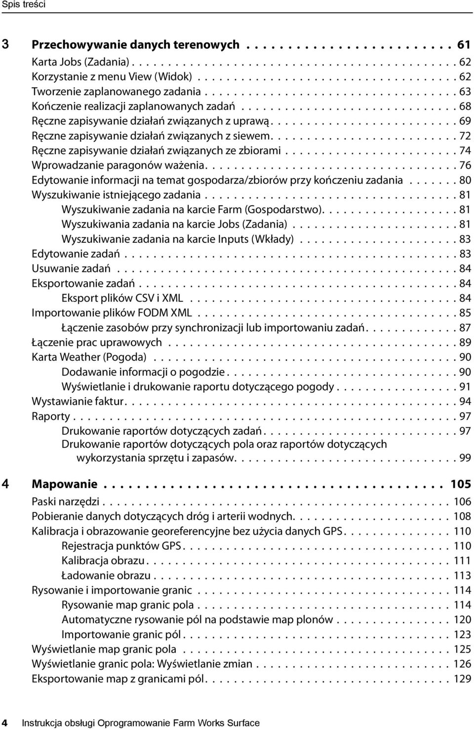 ............................. 68 Ręczne zapisywanie działań związanych z uprawą.......................... 69 Ręczne zapisywanie działań związanych z siewem.