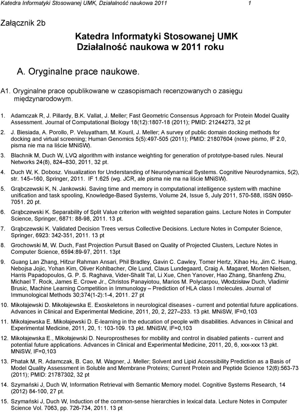 Meller; Fast Geometric Consensus Approach for Protein Model Quality Assessment. Journal of Computational Biology 18(12):1807-18 (2011); PMID: 21244273, 32 pt 2. J. Biesiada, A. Porollo, P.