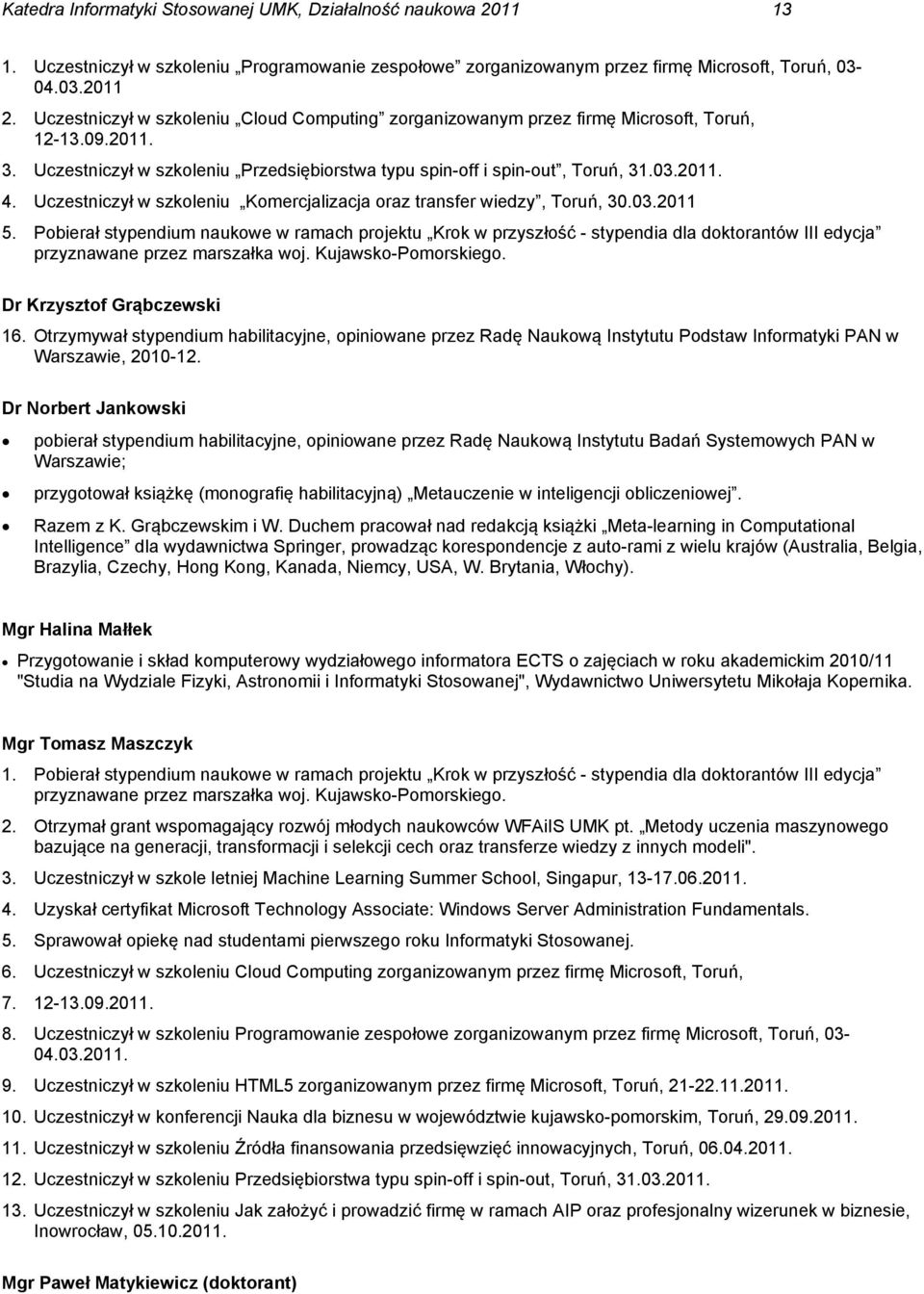 Uczestniczył w szkoleniu Komercjalizacja oraz transfer wiedzy, Toruń, 30.03.2011 5.