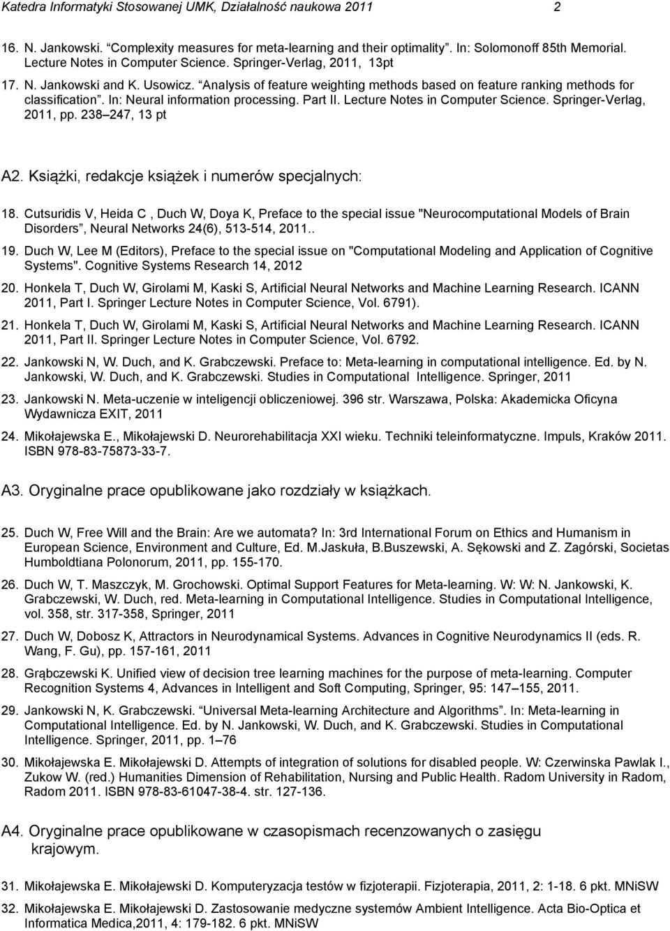 In: Neural information processing. Part II. Lecture Notes in Computer Science. Springer-Verlag, 2011, pp. 238 247, 13 pt A2. Książki, redakcje książek i numerów specjalnych: 18.