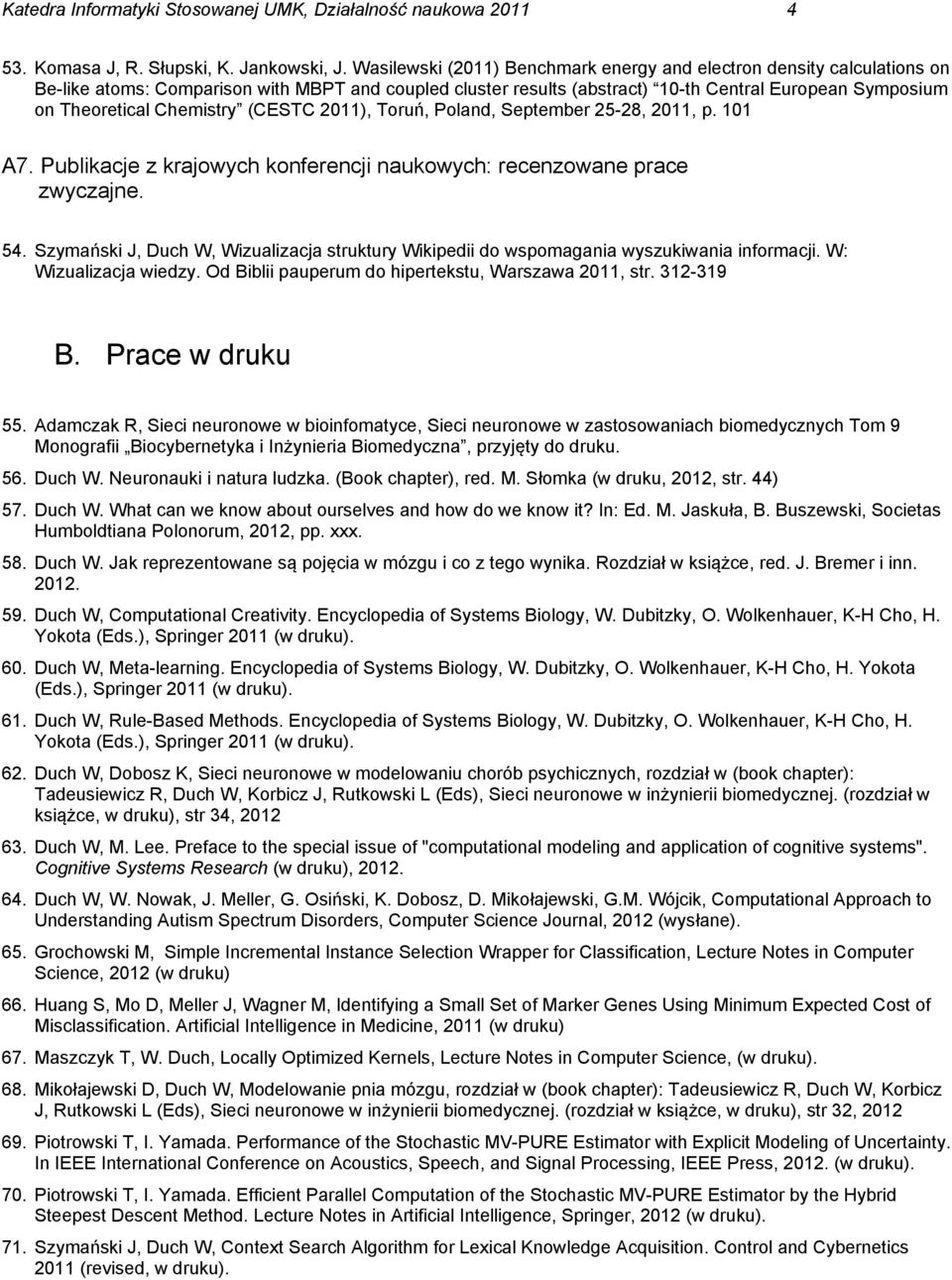 Chemistry (CESTC 2011), Toruń, Poland, September 25-28, 2011, p. 101 A7. Publikacje z krajowych konferencji naukowych: recenzowane prace zwyczajne. 54.