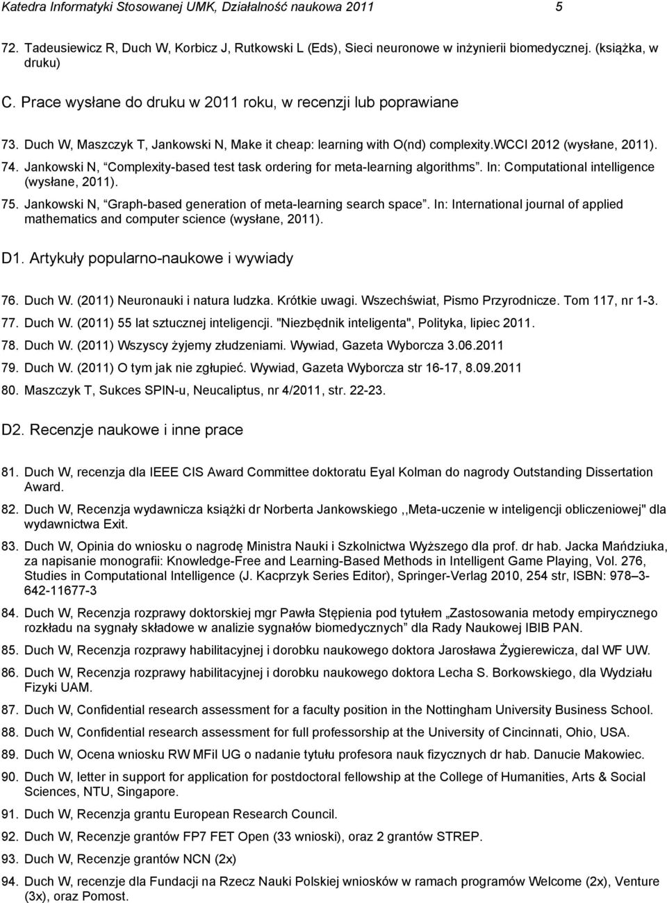 Jankowski N, Complexity-based test task ordering for meta-learning algorithms. In: Computational intelligence (wysłane, 2011). 75. Jankowski N, Graph-based generation of meta-learning search space.