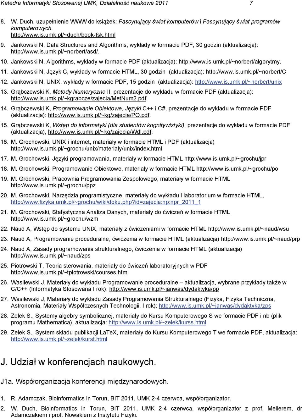 Jankowski N, Algorithms, wykłady w formacie PDF (aktualizacja): http://www.is.umk.pl/~norbert/algorytmy. 11. Jankowski N, Język C, wykłady w formacie HTML, 30 godzin (aktualizacja): http://www.is.umk.pl/~norbert/c 12.