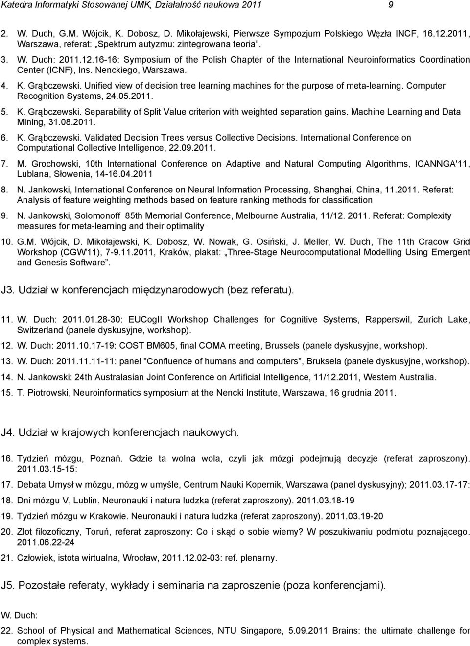 Nenckiego, Warszawa. 4. K. Grąbczewski. Unified view of decision tree learning machines for the purpose of meta-learning. Computer Recognition Systems, 24.05.2011. 5. K. Grąbczewski. Separability of Split Value criterion with weighted separation gains.