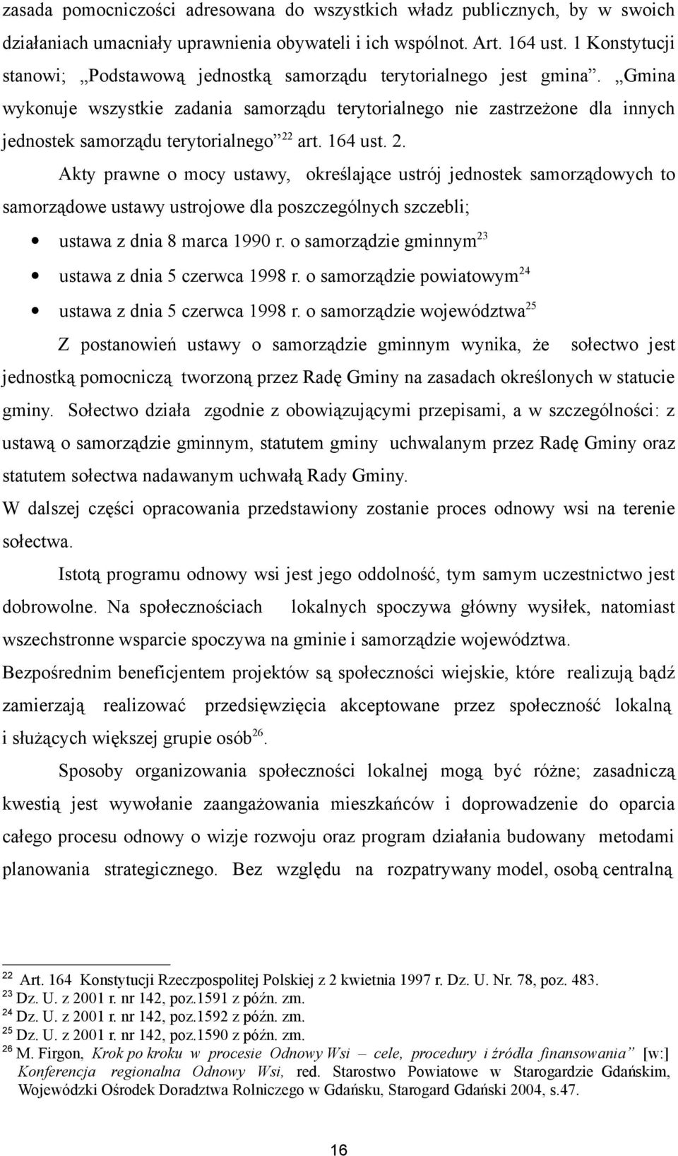 Gmina wykonuje wszystkie zadania samorządu terytorialnego nie zastrzeżone dla innych jednostek samorządu terytorialnego 22