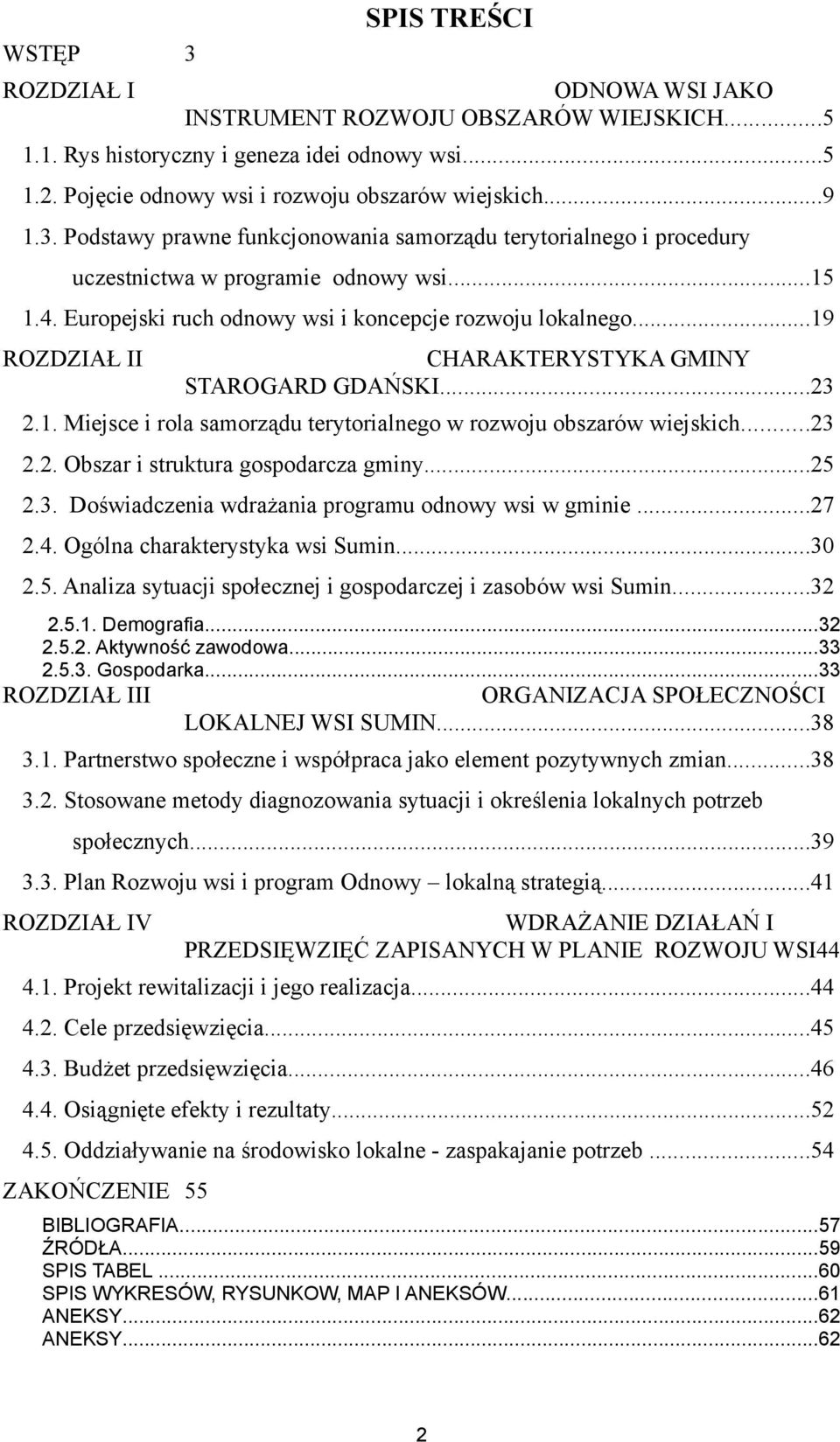 ..23 2.2. Obszar i struktura gospodarcza gminy...25 2.3. Doświadczenia wdrażania programu odnowy wsi w gminie...27 2.4. Ogólna charakterystyka wsi Sumin...30 2.5. Analiza sytuacji społecznej i gospodarczej i zasobów wsi Sumin.