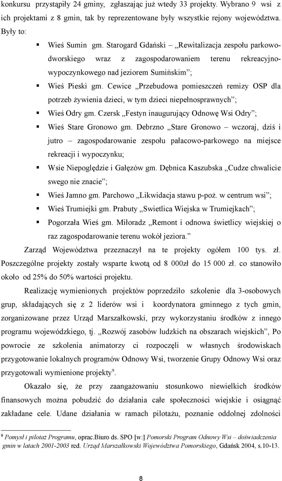 Cewice Przebudowa pomieszczeń remizy OSP dla potrzeb żywienia dzieci, w tym dzieci niepełnosprawnych ; Wieś Odry gm. Czersk Festyn inaugurujący Odnowę Wsi Odry ; Wieś Stare Gronowo gm.