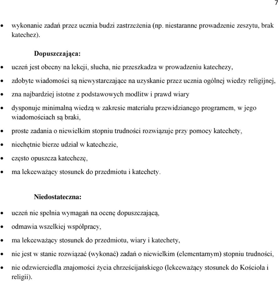 najbardziej istotne z podstawowych modlitw i prawd wiary dysponuje minimalną wiedzą w zakresie materiału przewidzianego programem, w jego wiadomościach są braki, proste zadania o niewielkim stopniu