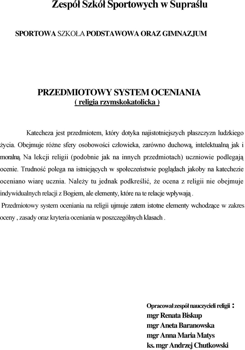 Trudność polega na istniejących w społeczeństwie poglądach jakoby na katechezie oceniano wiarę ucznia.