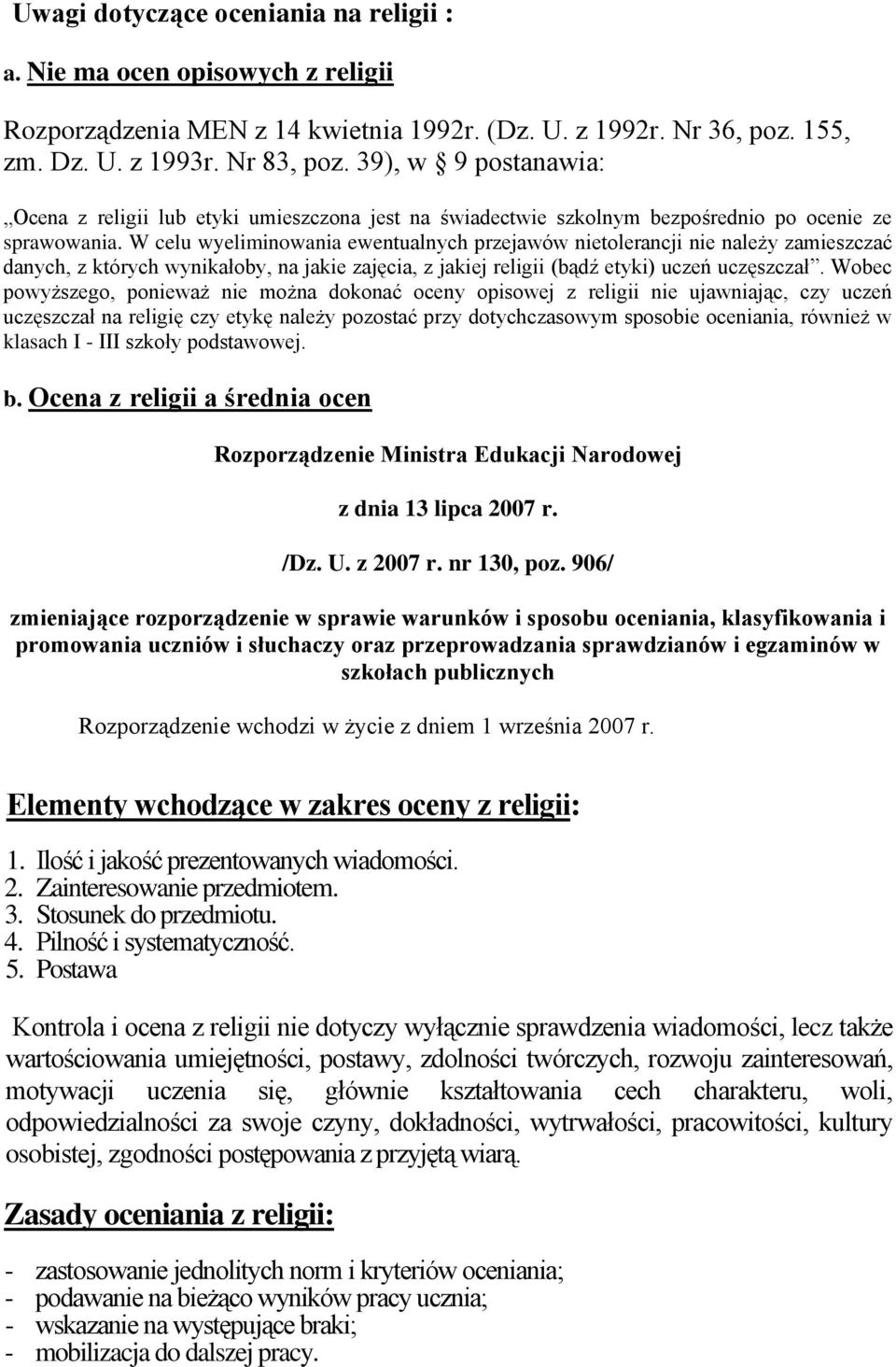 W celu wyeliminowania ewentualnych przejawów nietolerancji nie należy zamieszczać danych, z których wynikałoby, na jakie zajęcia, z jakiej religii (bądź etyki) uczeń uczęszczał.