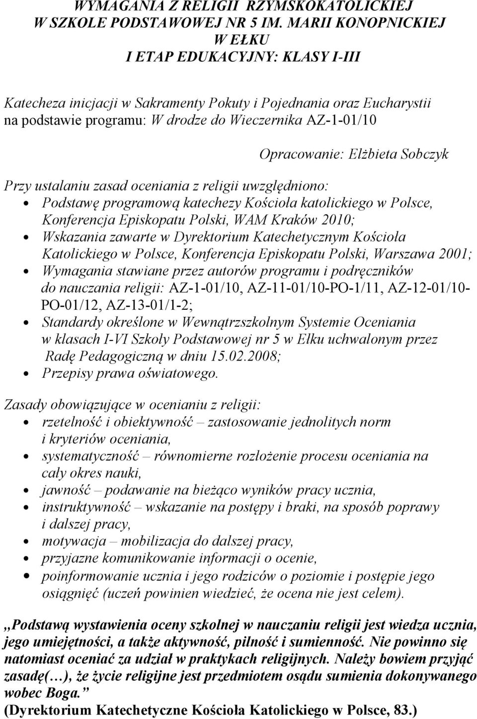 Elżbieta Sobczyk Przy ustalaniu zasad oceniania z religii uwzględniono: Podstawę programową katechezy Kościoła katolickiego w Polsce, Konferencja Episkopatu Polski, WAM Kraków 2010; Wskazania zawarte