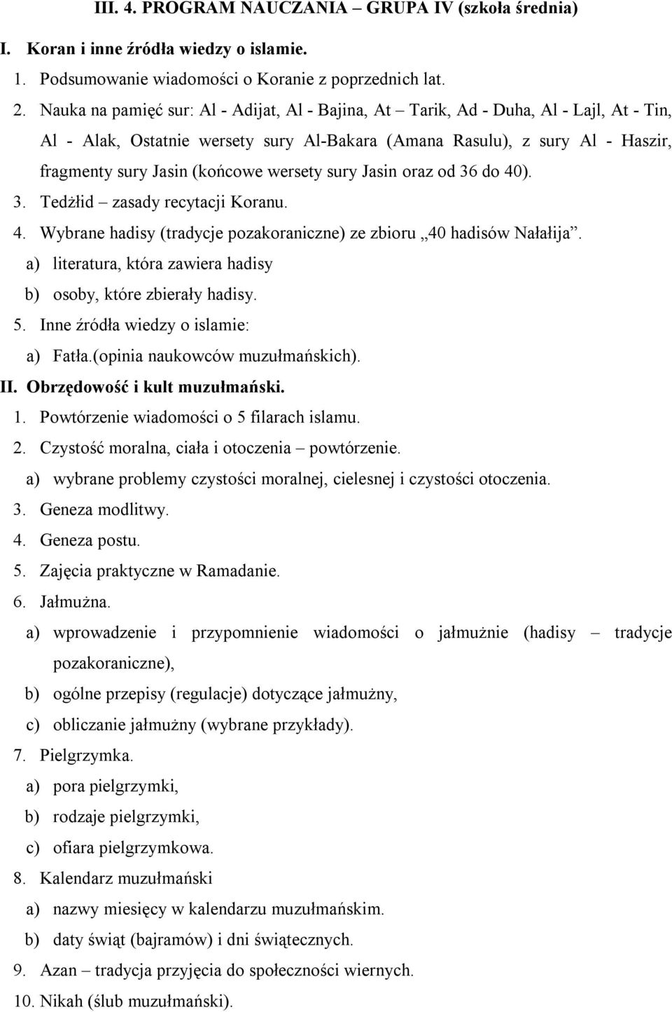 wersety sury Jasin oraz od 36 do 40). 3. Tedżłid zasady recytacji Koranu. 4. Wybrane hadisy (tradycje pozakoraniczne) ze zbioru 40 hadisów Nałałija.