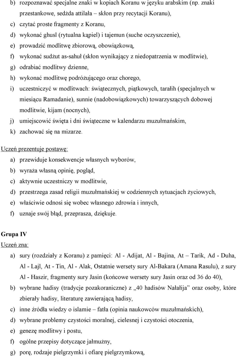 zbiorową, obowiązkową, f) wykonać sudżut as-sahuł (skłon wynikający z niedopatrzenia w modlitwie), g) odrabiać modlitwy dzienne, h) wykonać modlitwę podróżującego oraz chorego, i) uczestniczyć w