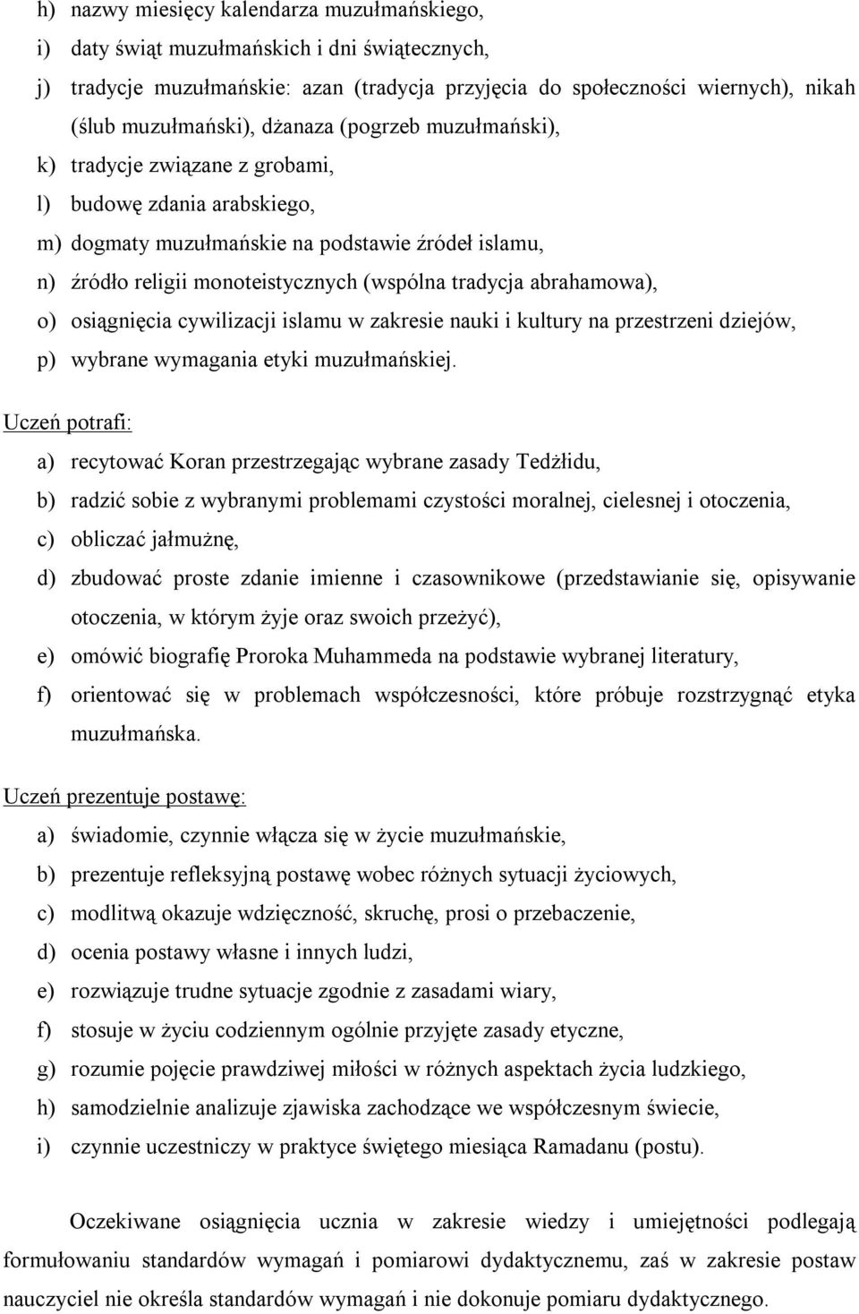 abrahamowa), o) osiągnięcia cywilizacji islamu w zakresie nauki i kultury na przestrzeni dziejów, p) wybrane wymagania etyki muzułmańskiej.