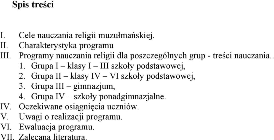 Grupa I klasy I III szkoły podstawowej, 2. Grupa II klasy IV VI szkoły podstawowej, 3.