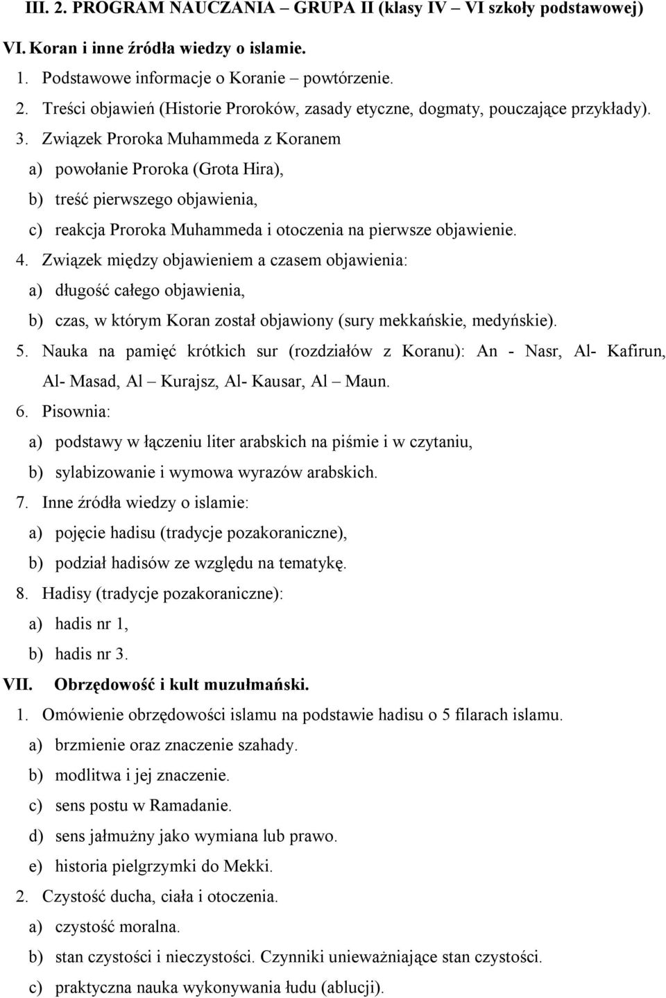 Związek między objawieniem a czasem objawienia: a) długość całego objawienia, b) czas, w którym Koran został objawiony (sury mekkańskie, medyńskie). 5.