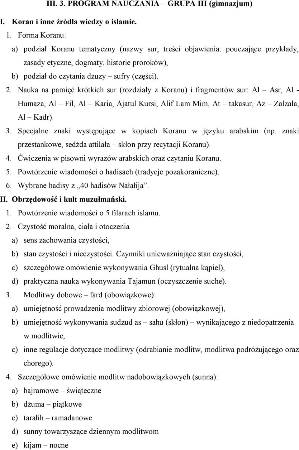 Nauka na pamięć krótkich sur (rozdziały z Koranu) i fragmentów sur: Al Asr, Al - Humaza, Al Fil, Al Karia, Ajatul Kursi, Alif Lam Mim, At takasur, Az Zalzala, Al Kadr). 3.