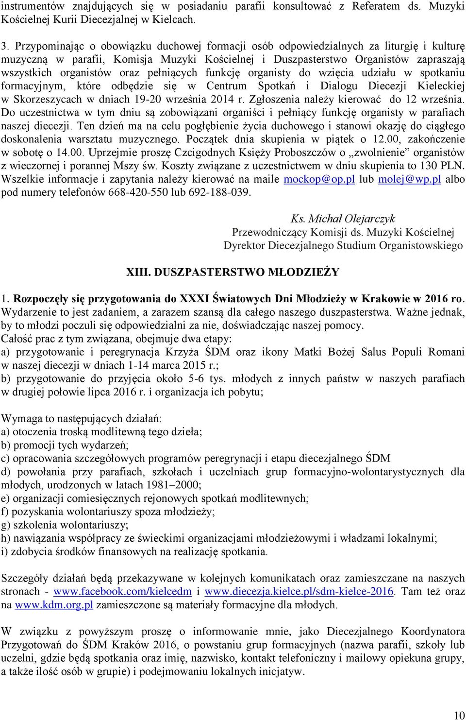 pełniących funkcję organisty do wzięcia udziału w spotkaniu formacyjnym, które odbędzie się w Centrum Spotkań i Dialogu Diecezji Kieleckiej w Skorzeszycach w dniach 19-20 września 2014 r.