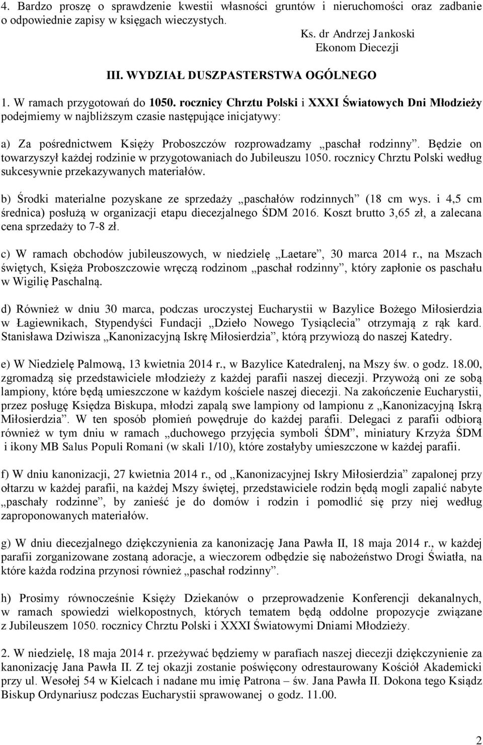 rocznicy Chrztu Polski i XXXI Światowych Dni Młodzieży podejmiemy w najbliższym czasie następujące inicjatywy: a) Za pośrednictwem Księży Proboszczów rozprowadzamy paschał rodzinny.