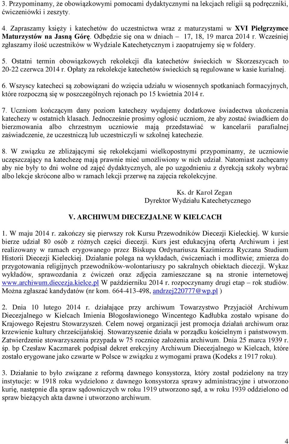 Wcześniej zgłaszamy ilość uczestników w Wydziale Katechetycznym i zaopatrujemy się w foldery. 5.