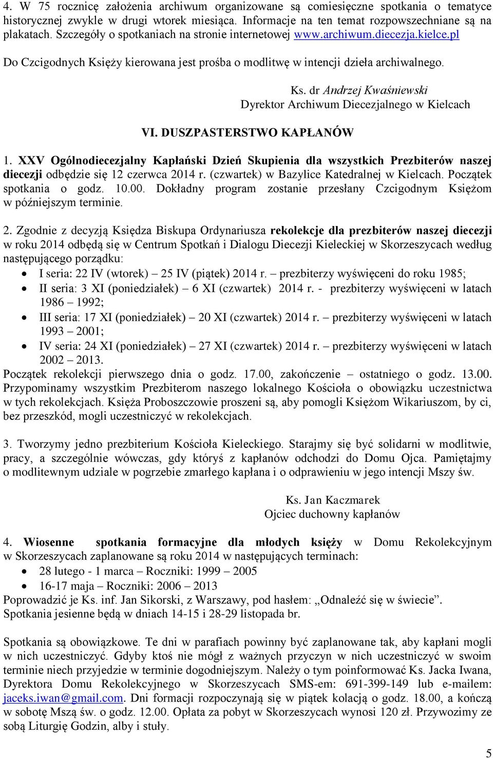 DUSZPASTERSTWO KAPŁANÓW 1. XXV Ogólnodiecezjalny Kapłański Dzień Skupienia dla wszystkich Prezbiterów naszej diecezji odbędzie się 12 czerwca 2014 r. (czwartek) w Bazylice Katedralnej w Kielcach.