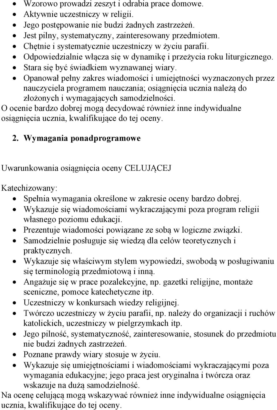 Opanował pełny zakres wiadomości i umiejętności wyznaczonych przez nauczyciela programem nauczania; osiągnięcia ucznia należą do złożonych i wymagających samodzielności.