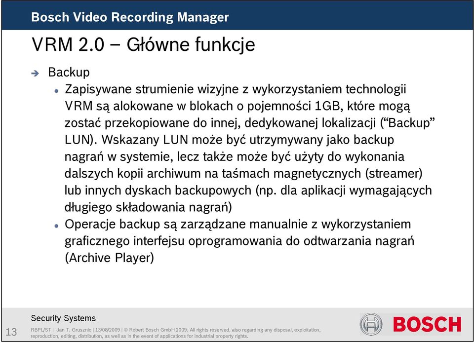 przekopiowane do innej, dedykowanej lokalizacji ( Backup LUN).