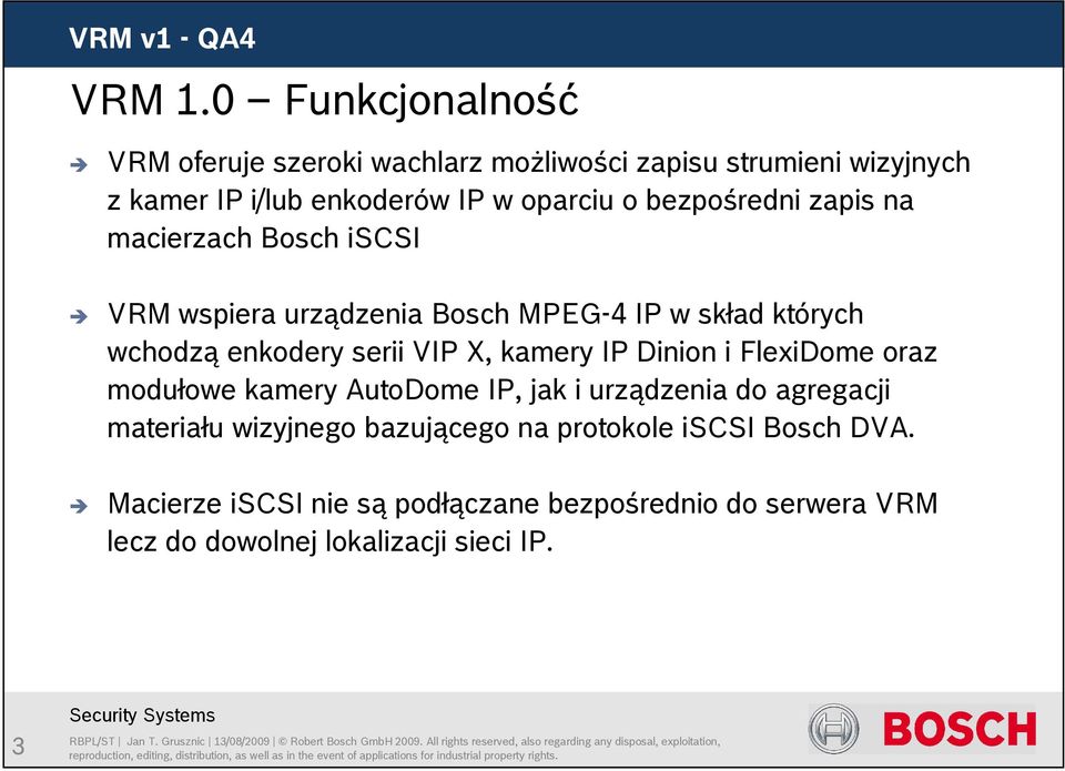 bezpośredni zapis na macierzach Bosch iscsi VRM wspiera urządzenia Bosch MPEG-4 IP w skład których wchodzą enkodery serii VIP X,