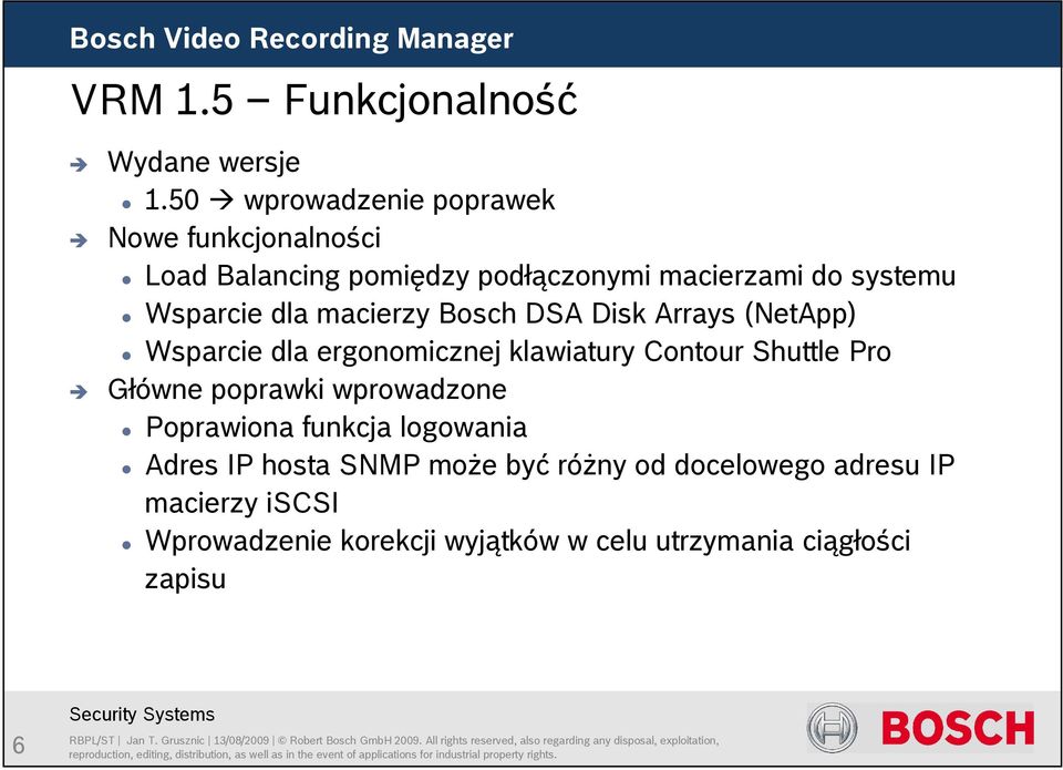 dla macierzy Bosch DSA Disk Arrays (NetApp) Wsparcie dla ergonomicznej klawiatury Contour Shuttle Pro Główne