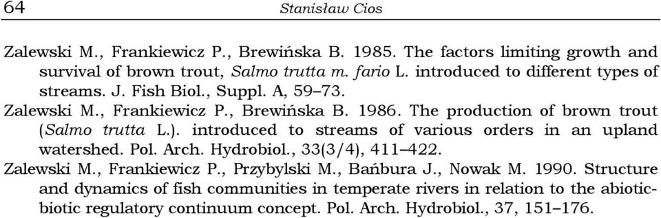 The production of brown trout (Salmo trutta L.). introduced to streams of various orders in an upland watershed. Pol. Arch. Hydrobiol., 33(3/4), 411 422.