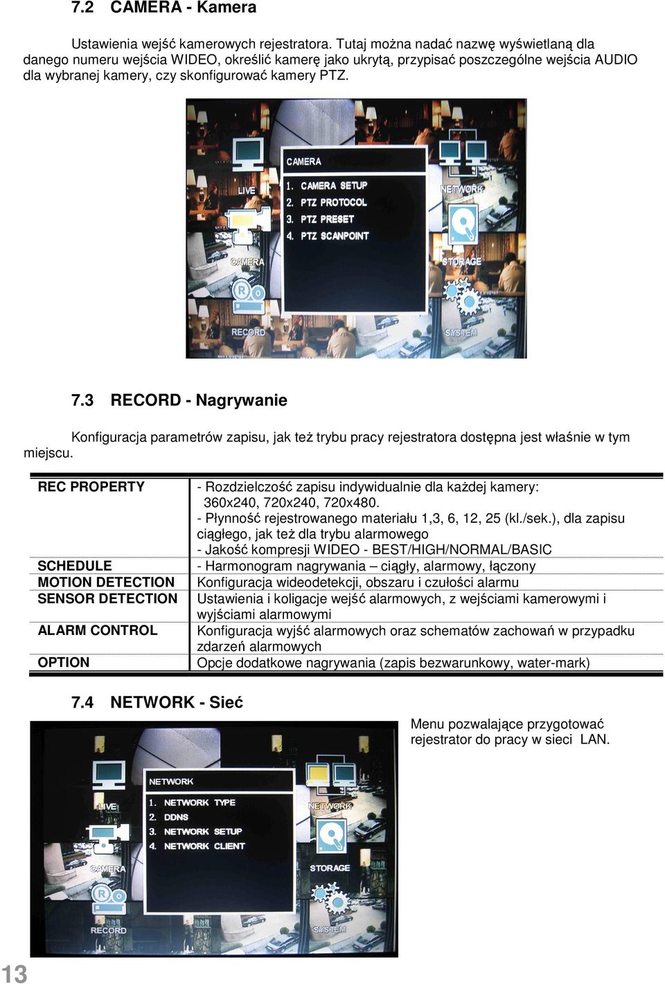 3 RECORD - Nagrywanie Konfiguracja parametrów zapisu, jak teŝ trybu pracy rejestratora dostępna jest właśnie w tym miejscu.