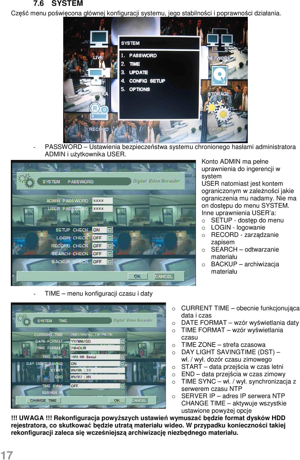 Konto ADMIN ma pełne uprawnienia do ingerencji w system USER natomiast jest kontem ograniczonym w zaleŝności jakie ograniczenia mu nadamy. Nie ma on dostępu do menu SYSTEM.